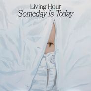 Living Hour, Someday Is Today [Blue Vinyl] (LP)