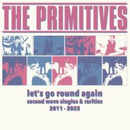 The Primitives, Let's Go Round Again: Second Wave Singles & Rarities 2011-2025 [Color Vinyl] (LP)