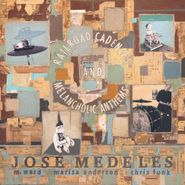 Jose Medeles, Railroad Cadences & Melancholic Anthems (CD)
