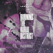 Phase Fatale, Burning The Rural District (CD)