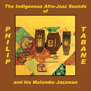 Phillip Tabane, The Indigenous Afro-Jazz Sounds Of Philip Tabane & His Malombo Jazzman (LP)