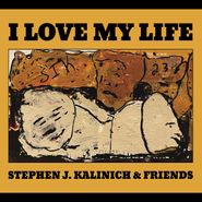 Stephen John Kalinich, I Love My Life (CD)