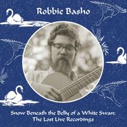 Robbie Basho, Snow Beneath The Belly Of A White Swan: The Lost Live Recordings [Box Set] (CD)