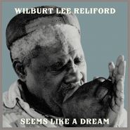 Wilburt Lee Reliford, Seems Like A Dream (CD)