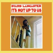 Byard Lancaster, It's Not Up To Us (LP)