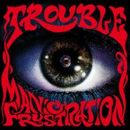Trouble, Manic Frustration (LP)