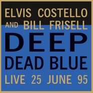 Elvis Costello, Deep Dead Blue: Live 25 June 95 [180 Gram Blue Vinyl] (LP)