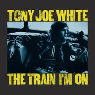 Tony Joe White, The Train I'm On [180 Gram Yellow Vinyl] (LP)