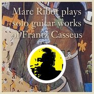 Marc Ribot, Marc Ribot Plays Solo Guitar Works Of Frantz Casseus (LP)