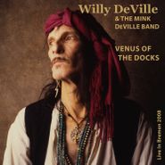 Willy DeVille, Venus Of The Docks: Live In Bremen 2008 (CD)