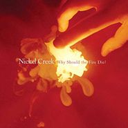 Nickel Creek, Why Should The Fire Die? (LP)