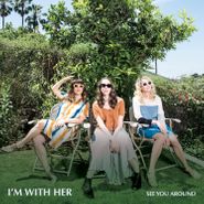I'm With Her, See You Around [Yellow Eco-Mix Vinyl] (LP)