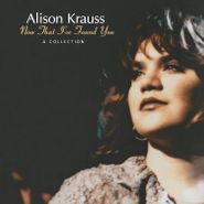 Alison Krauss, Now That I've Found You: A Collection (LP)