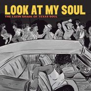 Various Artists, Look At My Soul: The Latin Shade Of Texas Soul (CD)