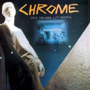 Chrome, Half Machine Lip Moves (LP)