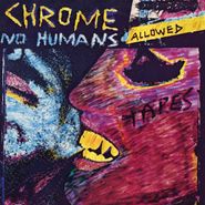 Chrome, No Humans Allowed (LP)