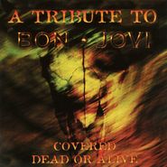 Various Artists, Covered Dead Or Alive: A Tribute To Bon Jovi (CD)