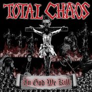 Total Chaos, In God We Kill [Red Vinyl] (LP)