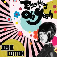 Josie Cotton, Everything Is Oh Yeah [White Vinyl] (LP)