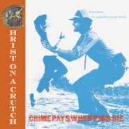 Christ On A Crutch, Crime Pays When Pigs Die [Red Vinyl] (LP)