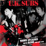 U.K. Subs, Rooms Splashed With Blood: 1980/1982/2008 (CD)