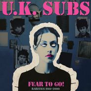 U.K. Subs, Fear To Go! Rarities 1988-2000 (CD)
