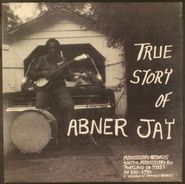 Abner Jay, True Story Of Abner Jay (LP)