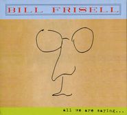 Bill Frisell, All We Are Saying... (CD)