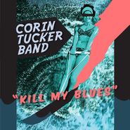 The Corin Tucker Band, Kill My Blues (CD)