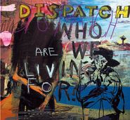 Dispatch, Who Are We Living For? (CD)