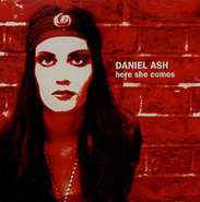 Daniel Ash, Here She Comes (CD)