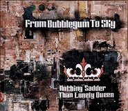 From Bubblegum To Sky, Nothing Sadder Than Lonely Queen (CD)