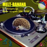 Melt-Banana, 13 Hedgehogs (MxBx Singles 1994-1999) (CD)