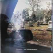 Pillow Talk, What We Should Have Said EP [White Vinyl] (12")