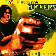 The Pleasure Fuckers, For Your Pleasure (CD)