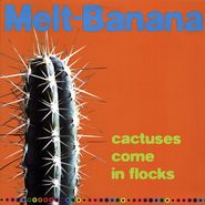 Melt-Banana, Cactuses Come In Flocks (CD)