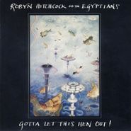 Robyn Hitchcock & The Egyptians, Gotta Let This Hen Out! (CD)