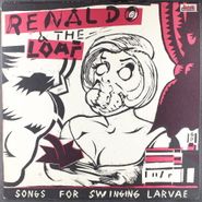 Renaldo & The Loaf, Songs For Swinging Larvae [1981 Issue] (LP)