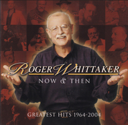 Roger Whittaker, Now & Then - Greatest Hits 1964-2004(CD)