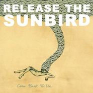 Release the Sunbird, Come Back To Us (CD)