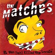 The Matches, E. Von Dahl Killed The Locals [Limited Edition, Black & Translucent Red Vinyl] (LP)