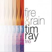 Tim Ray Trio, Fire & Rain (CD)