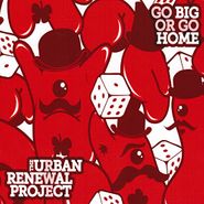 The Urban Renewal Project, Go Big Or Go Home (CD)