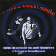 Various Artists, Electric Kabuki Mambo - Highlights From The Legendary Vortex Experiments At San Francisco's Morrison Planetarium(CD)