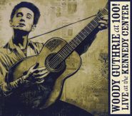 Various Artists, Woody Guthrie At 100! Live At The Kennedy Center (CD)