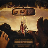 Wade Bowen, Flyin (CD)