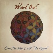 Weird Owl, Ever The Silver Cord Be Loosed (LP)
