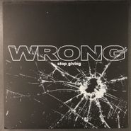 Wrong, Stop Giving (12")