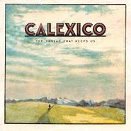 Calexico, The Thread That Keeps Us (LP)