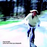Clue to Kalo, Come Here When You Sleepwalk (CD)